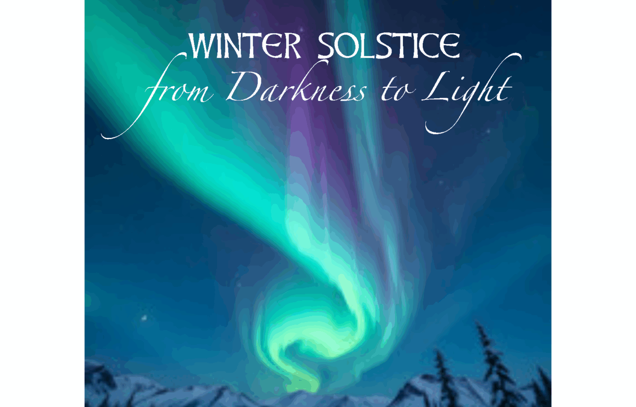 WINTER SOLSTICE: from Darkness to Light
